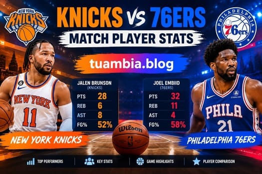 Knicks vs 76ers match player stats featuring key NBA players and team comparison